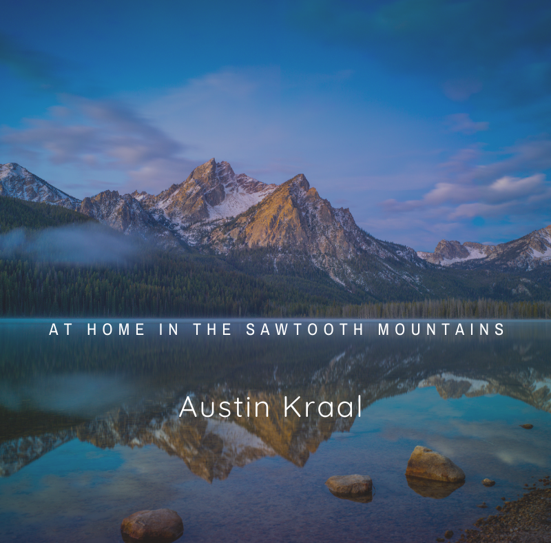 Sawtooth Mountains Austin Kraal | At home in the Sawtooth Mountains